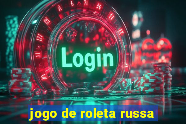 jogo de roleta russa